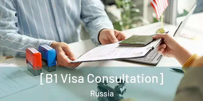  [B1 Visa Consultation] Russia