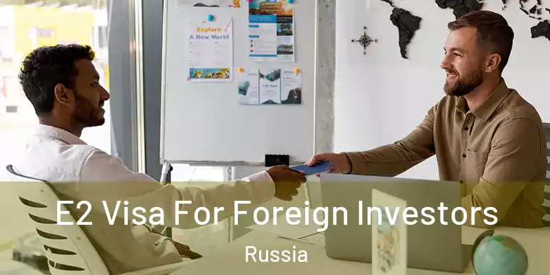  E2 Visa For Foreign Investors Russia