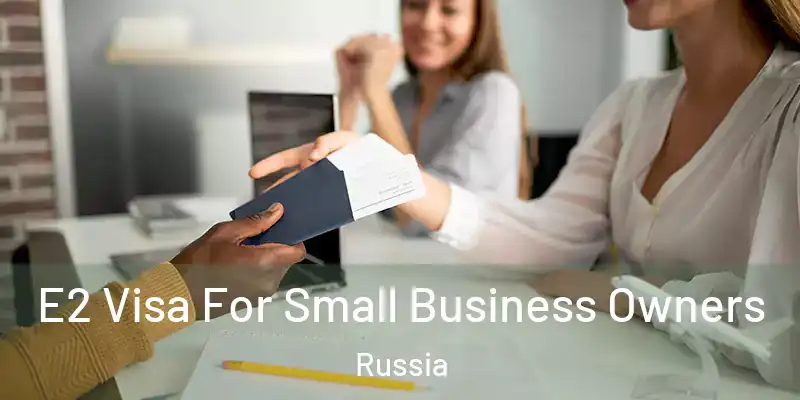  E2 Visa For Small Business Owners Russia
