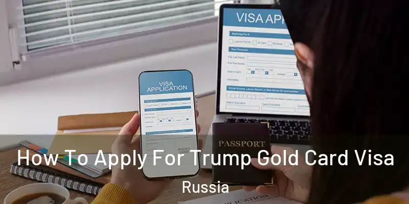  How To Apply For Trump Gold Card Visa Russia