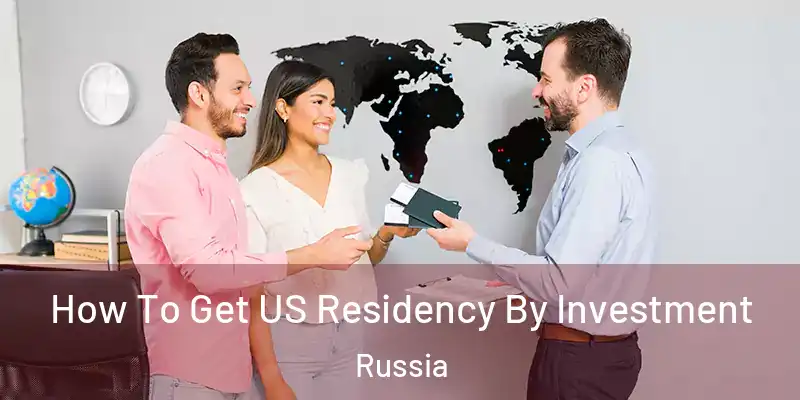  How To Get US Residency By Investment Russia