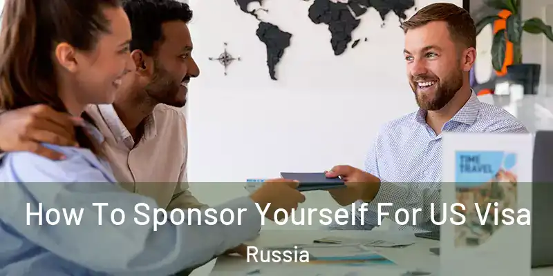  How To Sponsor Yourself For US Visa Russia