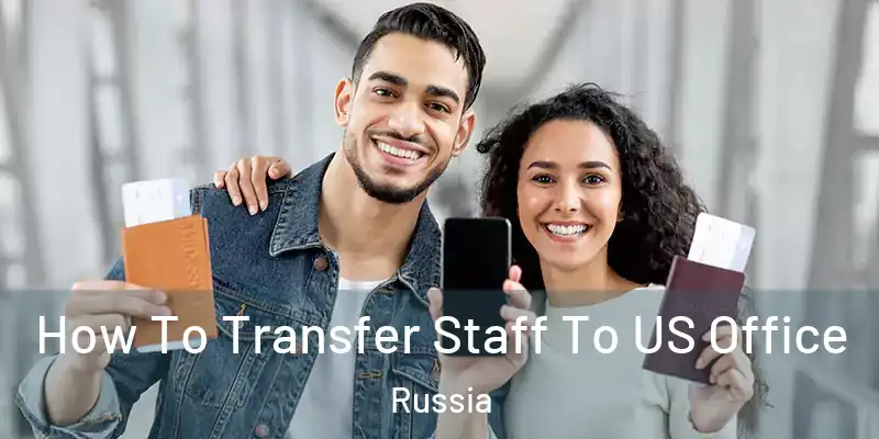  How To Transfer Staff To US Office Russia