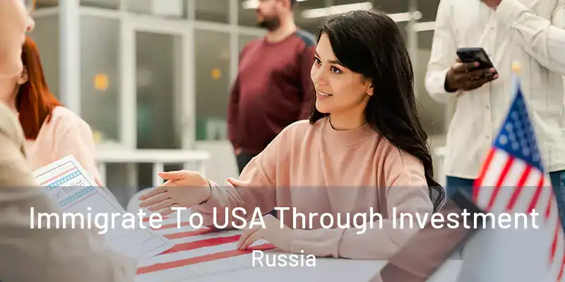  Immigrate To USA Through Investment Russia