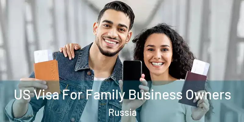  US Visa For Family Business Owners Russia